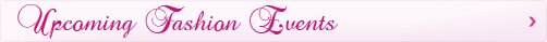 Upcoming Fashion Events